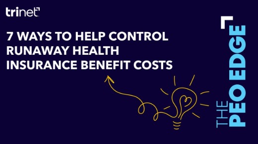 The PEO Edge: 7 Ways to Help Control Runaway Health Insurance Benefit Costs