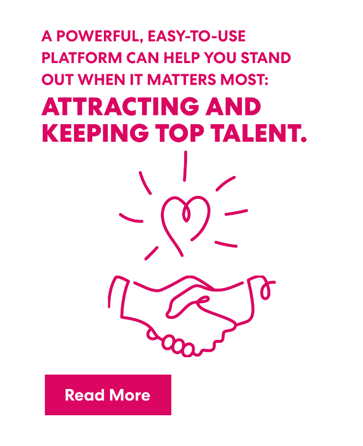 A powerful platform can help you stand out when it matters most: Attracting and keeping top talent
