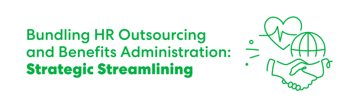 Text reads ‘Bundling HR Outsourcing and Benefits Administration: Strategic Streamlining’ next to green line art of a heart, globe, and handshake.