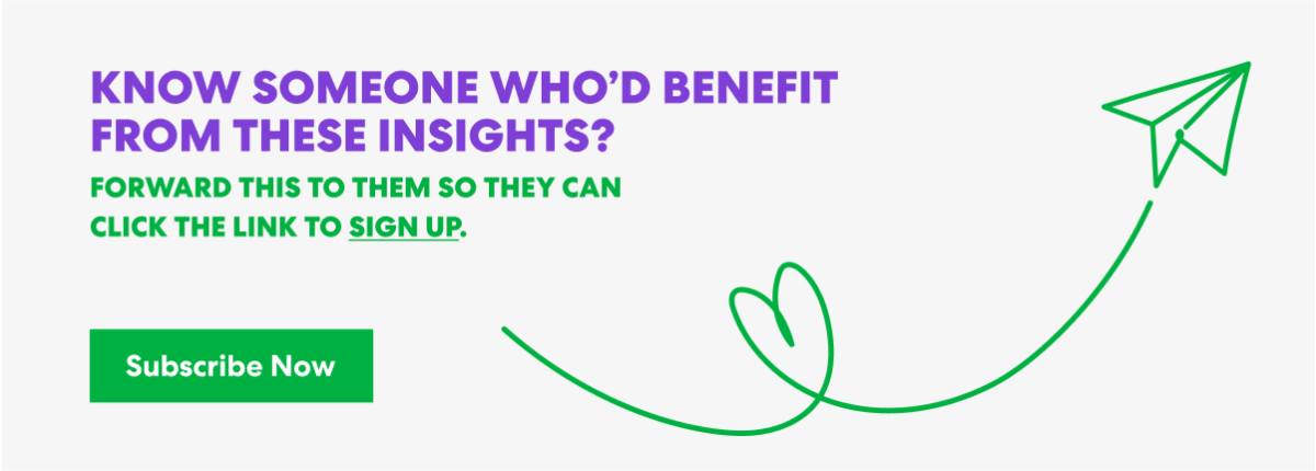 Banner with text that read 'Know Someone Who’d Benefit from These Insights? Forward this to them s they can click the link to sign up.' and a button labeled ‘Subscribe Now.’