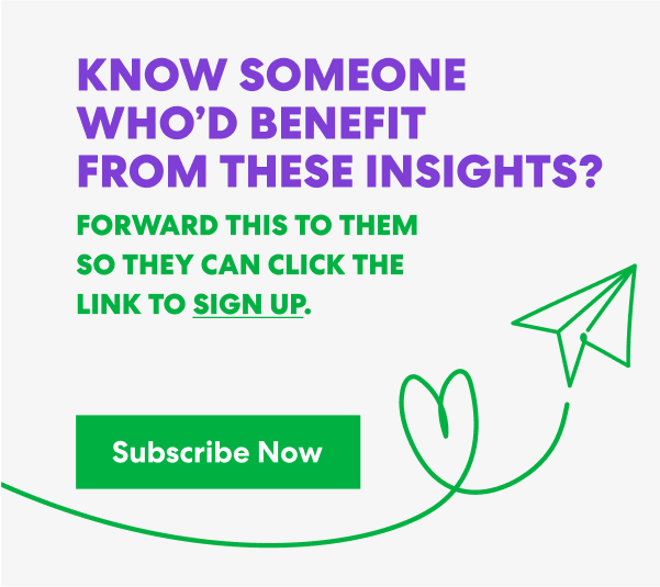 Banner with text that read 'Know Someone Who’d Benefit from These Insights? Forward this to them s they can click the link to sign up.' and a button labeled ‘Subscribe Now.’