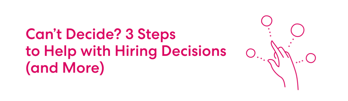 Text reads 'Can't Decide? 3 Steps to Help with Hiring Decisions (and More)' with illustration of a hand pointing at three circles