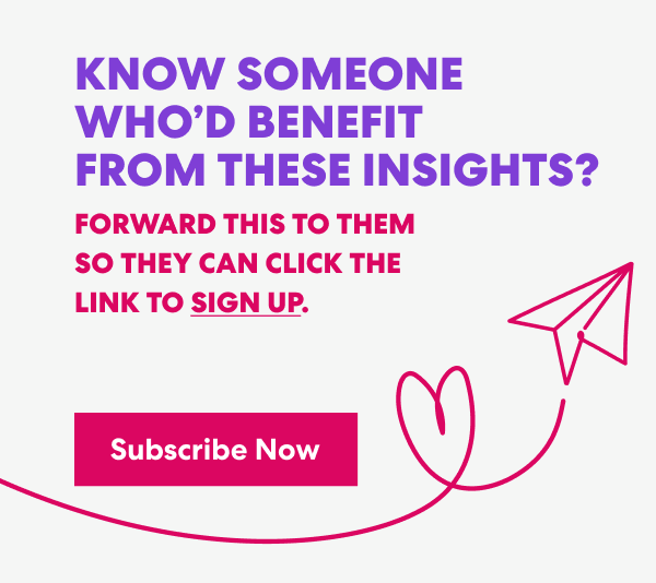 Banner with text that read 'Know Someone Who’d Benefit from These Insights? Forward this to them s they can click the link to sign up.' and a button labeled ‘Subscribe Now.’