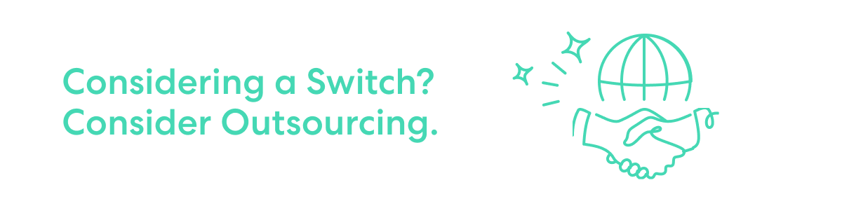 Text reads 'Considering a Switch? Consider Outsourcing.' with teal illustration of two hands shaking under a globe and sparkles.