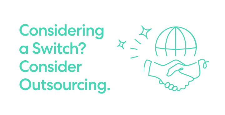 Text reads 'Considering a Switch? Consider Outsourcing.' with teal illustration of two hands shaking under a globe and sparkles.