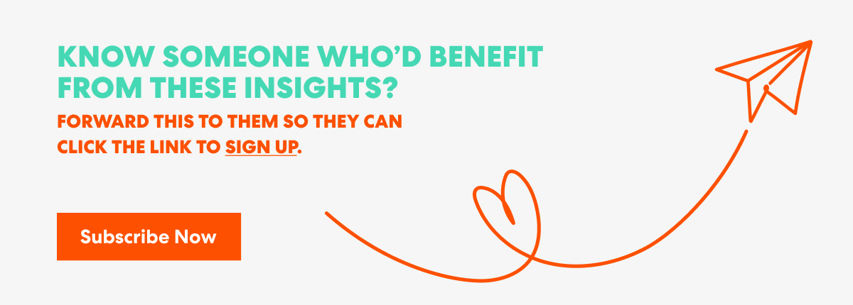Banner with text that read 'Know Someone Who’d Benefit from These Insights? Forward this to them s they can click the link to sign up.' and a button labeled ‘Subscribe Now.’