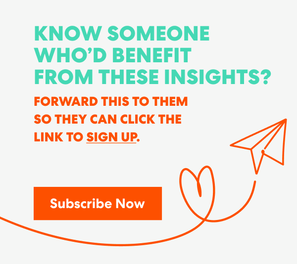 Banner with text that read 'Know Someone Who’d Benefit from These Insights? Forward this to them s they can click the link to sign up.' and a button labeled ‘Subscribe Now.’