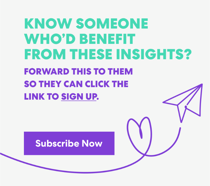 Banner with text that read 'Know Someone Who’d Benefit from These Insights? Forward this to them s they can click the link to sign up.' and a button labeled ‘Subscribe Now.’