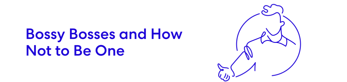 Bossy Bosses and How Not to Be One