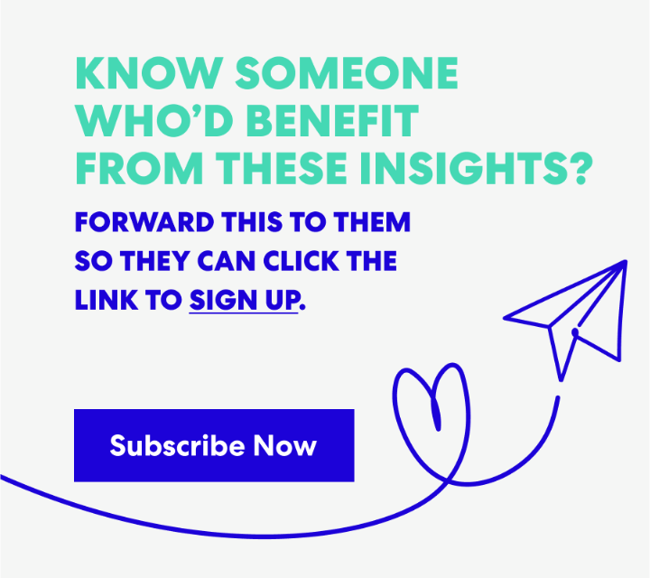 Banner with text that read 'Know Someone Who’d Benefit from These Insights? Forward this to them s they can click the link to sign up.' and a button labeled ‘Subscribe Now.’