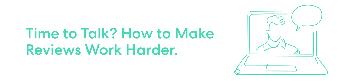 Illustration promoting effective reviews, with the text 'Time to Talk? How to Make Reviews Work Harder' and a laptop screen showing a person with a speech bubble.