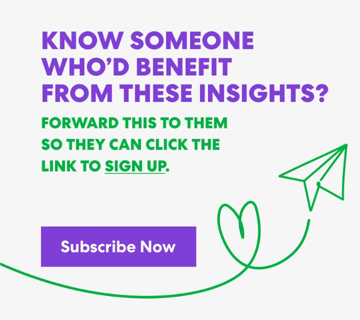 Banner with text that read 'Know Someone Who’d Benefit from These Insights? Forward this to them s they can click the link to sign up.' and a button labeled ‘Subscribe Now.’